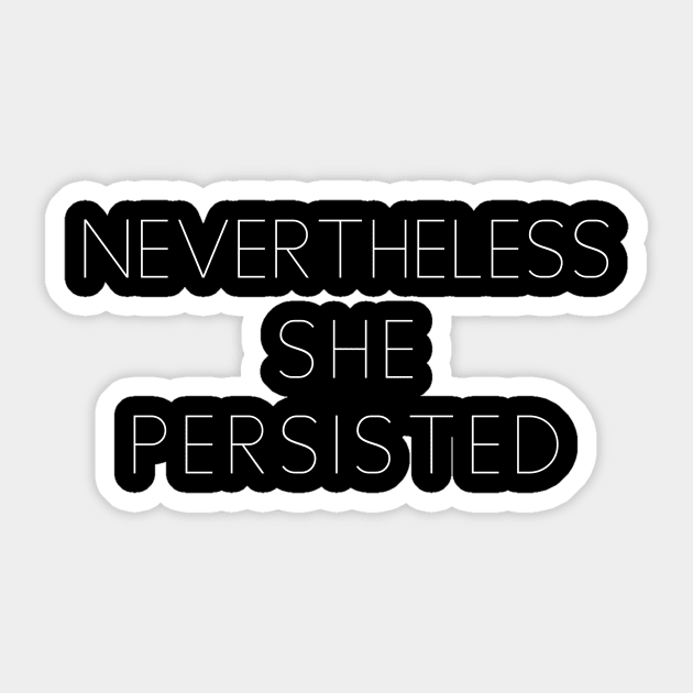 NEVERTHELESS SHE PERSISTED Sticker by Scarebaby